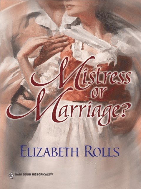 Elizabeth Rolls - Mistress Or Marriage?, E-bok