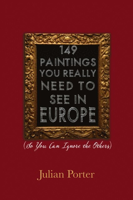 Julian Porter - 149 Paintings You Really Need to See in Europe, E-bok