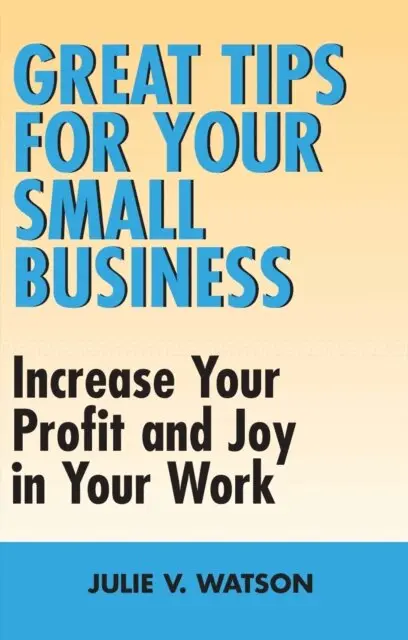 Julie V. Watson - Great Tips for Your Small Business, E-bok. Tillgänglighet: Lägg i varukorg