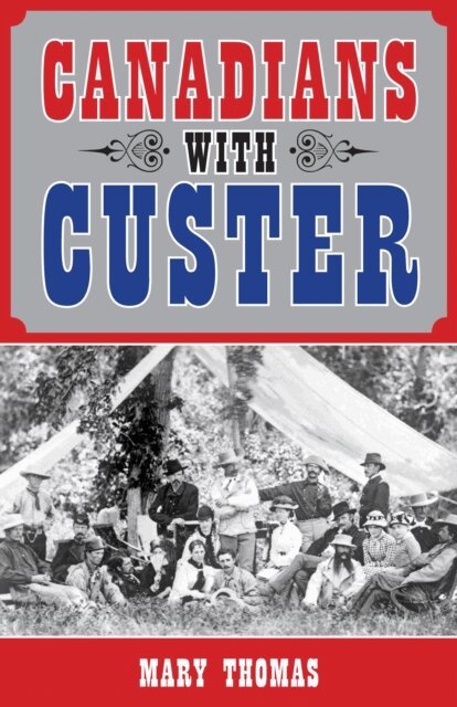 Mary Thomas - Canadians with Custer, E-bok