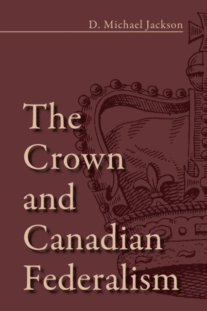 D. Michael Jackson - Crown and Canadian Federalism, E-bok