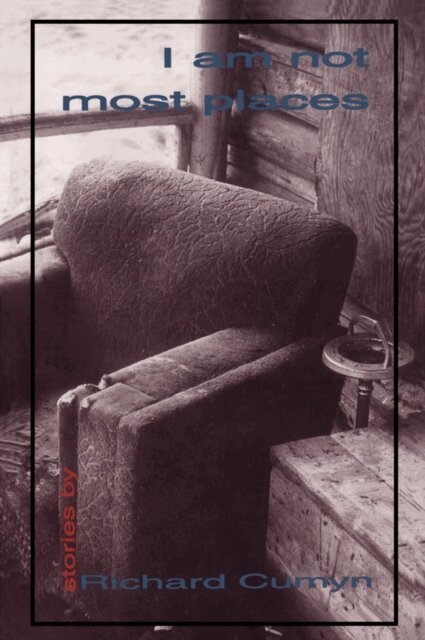 Richard Cumyn - I Am Not Most Places, E-bok