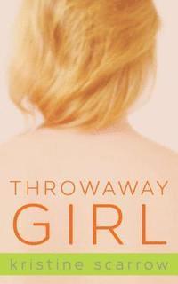 Kristine Scarrow - Throwaway Girl, E-bok