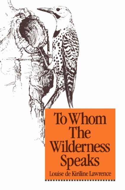 Louise de Kiriline Lawrence - To Whom the Wilderness Speaks, E-bok