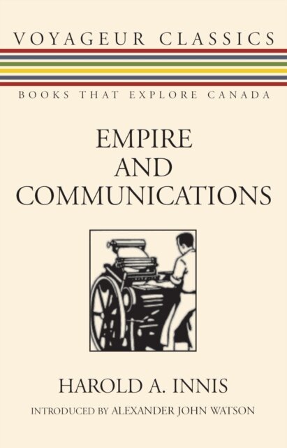 Harold A. Innis - Empire and Communications, E-bok