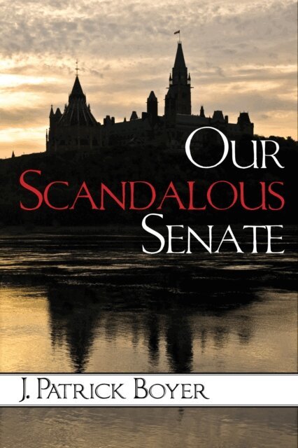 J. Patrick Boyer - Our Scandalous Senate, E-bok