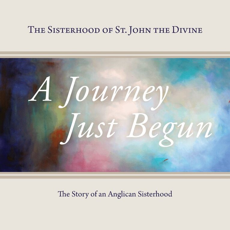 The Sisterhood of St. John the Divine, Jane Christmas, Sister Constance Joanna Gefvert - Journey Just Begun, Häftad