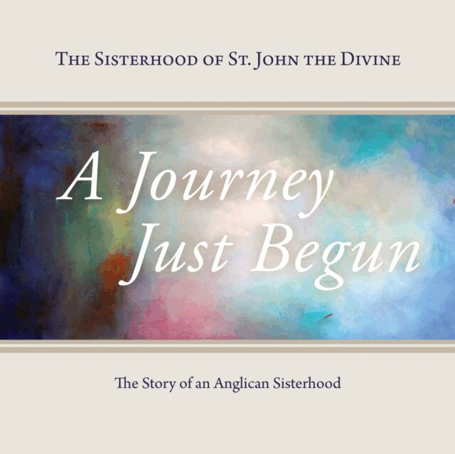 The Sisterhood of St. John the Divine, Sister Constance Joanna Gefvert, Jane Christmas - Journey Just Begun, E-bok