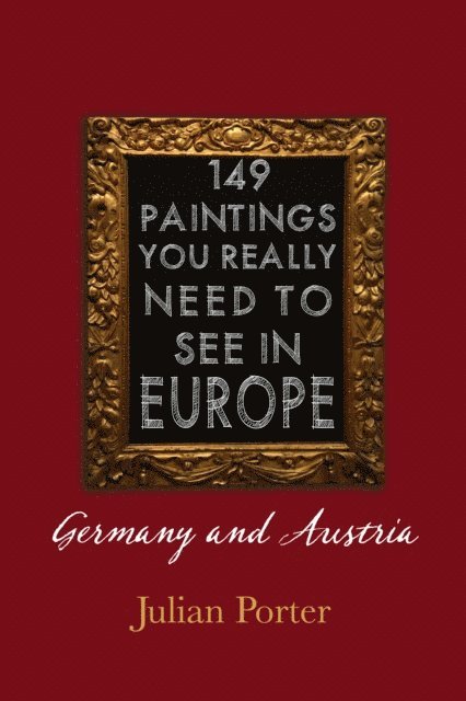 Julian Porter - 149 Paintings You Really Should See in Europe - Germany and Austria, E-bok