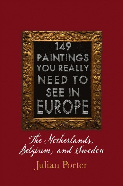Julian Porter - 149 Paintings You Really Should See in Europe - The Netherlands, Belgium, and Sweden, E-bok