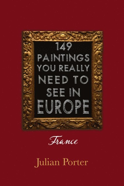 Julian Porter - 149 Paintings You Really Should See in Europe - France, E-bok