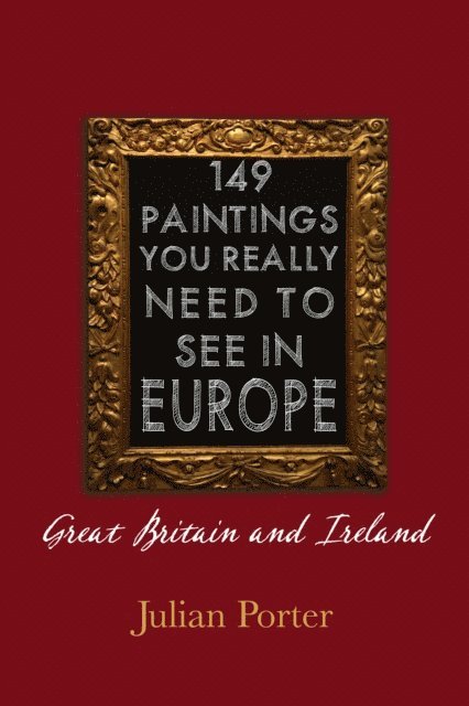 Julian Porter - 149 Paintings You Really Should See in Europe - Great Britain and Ireland, E-bok
