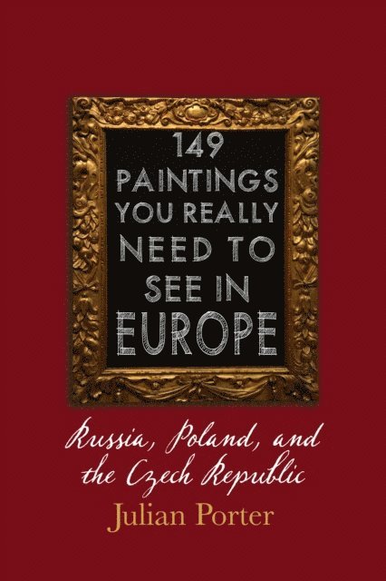 Julian Porter - 149 Paintings You Really Should See in Europe - Russia, Poland, and the Czech Republic, E-bok