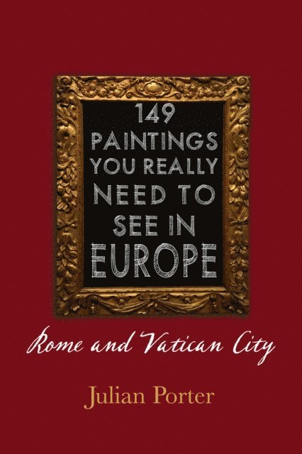 Julian Porter - 149 Paintings You Really Should See in Europe - Rome and Vatican City, E-bok