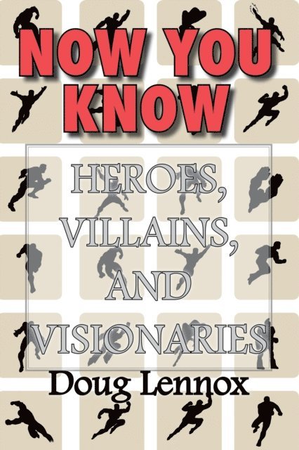 Doug Lennox - Now You Know - Heroes, Villains, and Visionaries, E-bok