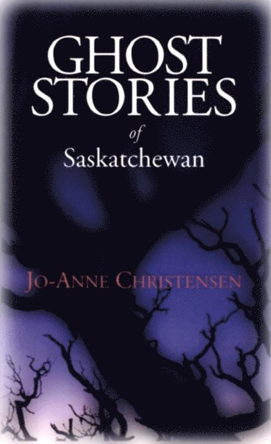 Jo-Anne Christensen - Ghost Stories of Saskatchewan, E-bok