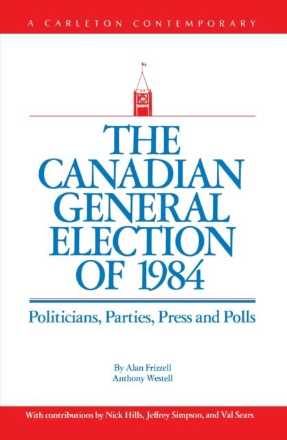 Anthony Westell, Alan Frizzell - Canadian General Election of 1984, E-bok