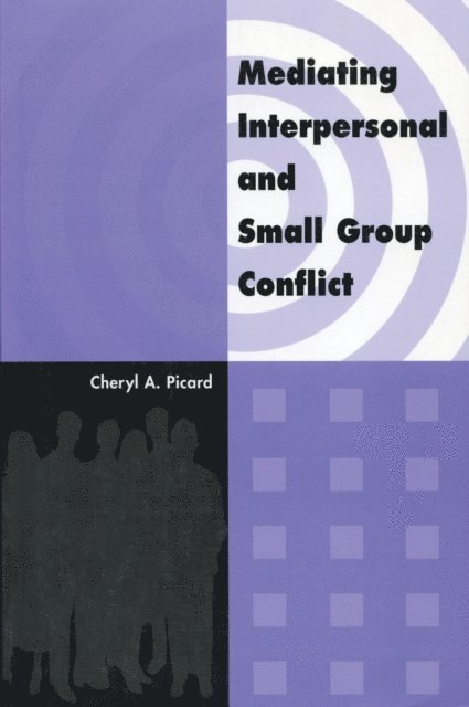 Cheryl A. Picard - Mediating Interpersonal and Small Group Conflict, E-bok