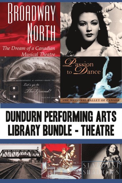 Ward McBurney, Sheila M.F. Johnston, Martin Hunter, Mel Atkey, Charles Foster, James Neufeld - Dundurn Performing Arts Library Bundle - Theatre, E-bok