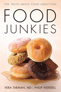 Food Junkies : The Truth About Food Addiction