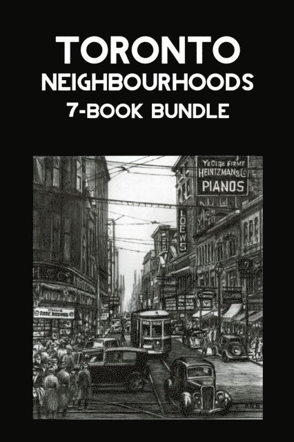 Jane Pitfield, Scott Kennedy, Frederick H. Armstrong, F.R. (Hamish) Berchem, Mark Osbaldeston - Toronto Neighbourhoods 7-Book Bundle, E-bok