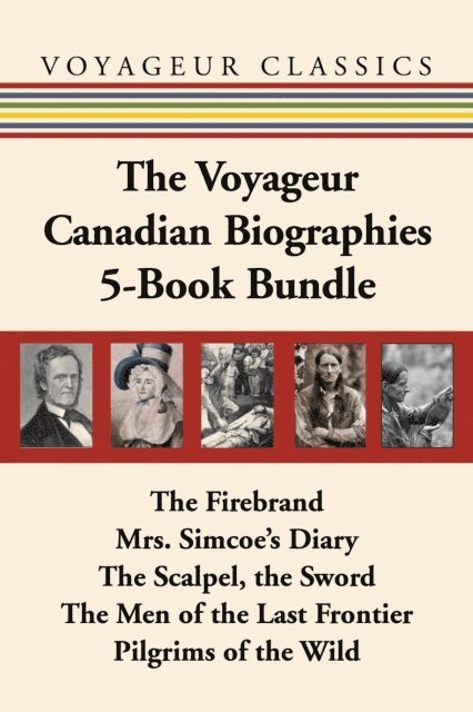 William Kilbourn, Elizabeth Posthuma Simcoe, Mary Quayle Innis, Sydney Gordon, Grey Owl - Voyageur Canadian Biographies 5-Book Bundle, E-bok