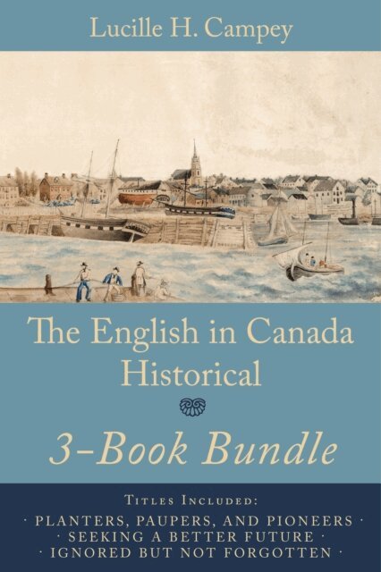 Lucille H. Campey - English In Canada Historical 3-Book Bundle, E-bok