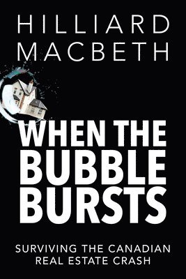 Hilliard Macbeth - When the Bubble Bursts: Surviving the Canadian Real Estate Crash, Häftad. Tillgänglighet: Lägg i varukorg