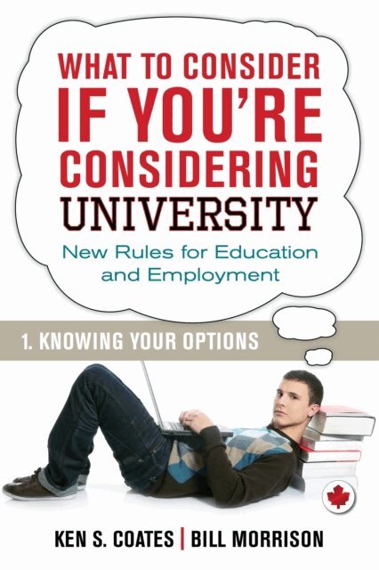 Ken S. Coates, Bill Morrison - What To Consider if You're Considering University - Knowing Your Options, E-bok