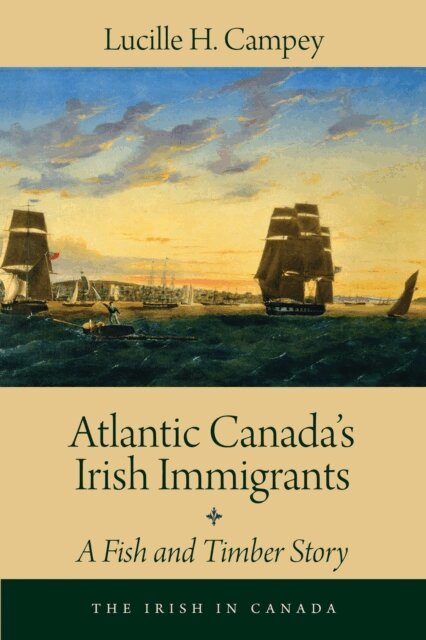 Lucille H. Campey - Atlantic Canada's Irish Immigrants, E-bok