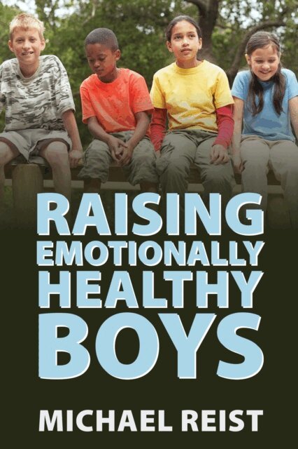 Michael Reist - Raising Emotionally Healthy Boys, E-bok