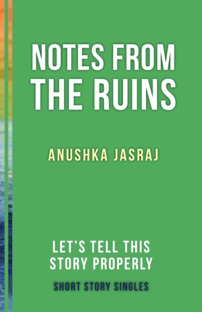 Anushka Jasraj, Ellah Wakatama Allfrey - Notes from the Ruins, E-bok
