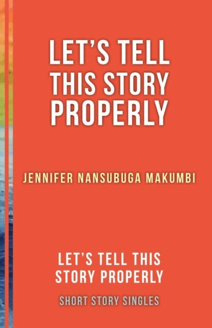 Jennifer Nansubuga Makumbi, Ellah Wakatama Allfrey - Let's Tell This Story Properly, E-bok