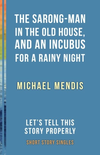 Michael Mendis, Ellah Wakatama Allfrey - Sarong-Man in the Old House, and an Incubus for a Rainy Night, E-bok