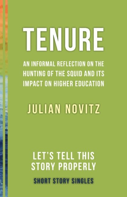 Julian Novitz, Ellah Wakatama Allfrey - Tenure: An Informal Reflection on the Hunting of the Squid and Its Impact on Higher Education, E-bok