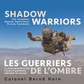 Shadow Warriors / Les Guerriers de L'Ombre: The Canadian Special Operations Forces Command / Le Commandement Des Forces D&#x2019;op?rations Sp?ciales