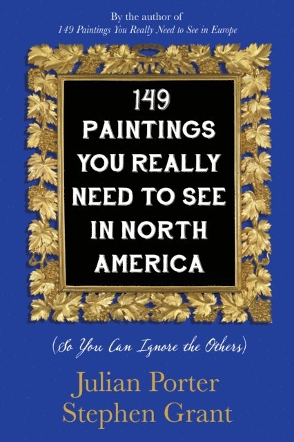 Stephen Grant, Julian Porter - 149 Paintings You Really Need to See in North America, E-bok