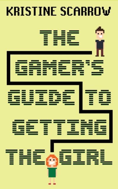 Kristine Scarrow - Gamer's Guide to Getting the Girl, E-bok