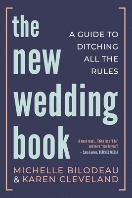Michelle Bilodeau, Karen Cleveland - The New Wedding Book: A Guide to Ditching All the Rules, Häftad. Tillgänglighet: Lägg i varukorg
