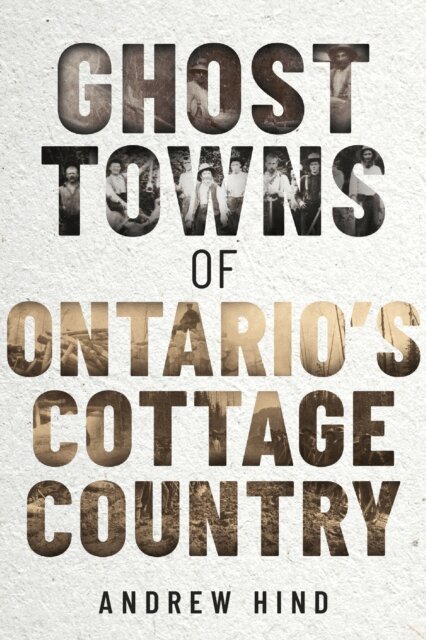 Andrew Hind - Ghost Towns of Ontario's Cottage Country, E-bok