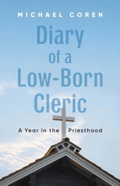 Michael Coren - Diary of a Low-Born Cleric, E-bok