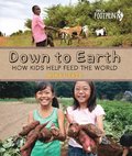 Down to Earth: How Kids Help Feed the World