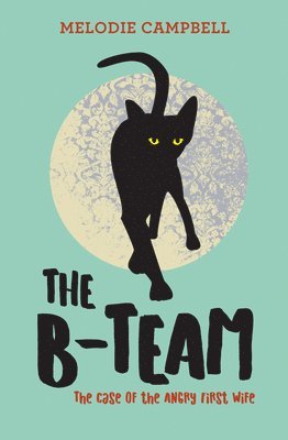 Melodie Campbell - The B-Team: The Case of the Angry First Wife, Häftad