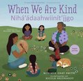 When We Are Kind / Nih'daahwiint'igo
