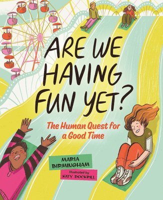Maria Birmingham - Are We Having Fun Yet?: The Human Quest for a Good Time, Inbunden