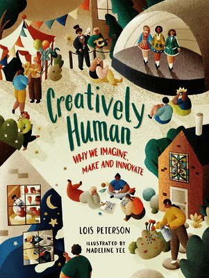 Creatively Human: Why We Imagine, Make and Innovate