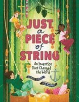 Claire Eamer - Just a Piece of String: An Invention That Changed the World, Inbunden