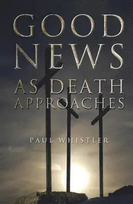Paul Whistler - Good News as Death Approaches, Häftad. Tillgänglighet: Lägg i varukorg