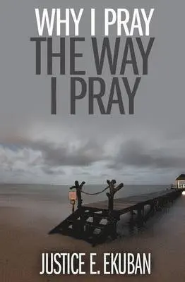 Justice E Ekuban - Why I Pray the Way I Pray, Häftad. Tillgänglighet: Lägg i varukorg