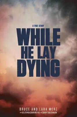 Bruce & Lara Merz - While He Lay Dying, Häftad. Tillgänglighet: Lägg i varukorg